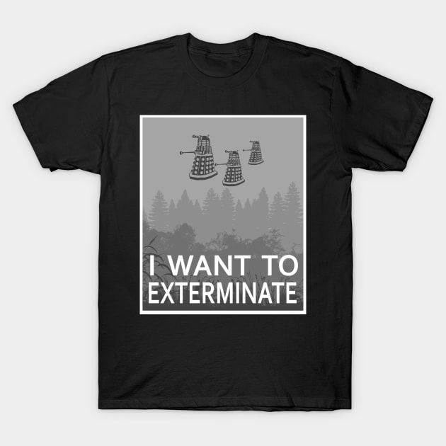 I want to exterminate T-Shirt by Thirrin